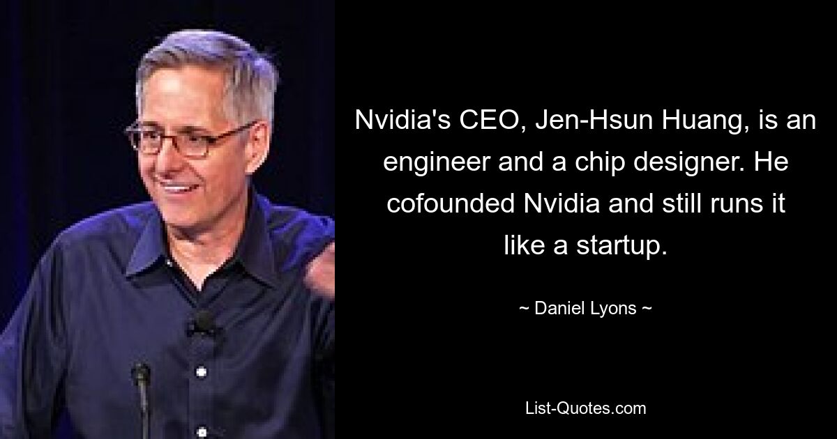 Nvidia's CEO, Jen-Hsun Huang, is an engineer and a chip designer. He cofounded Nvidia and still runs it like a startup. — © Daniel Lyons