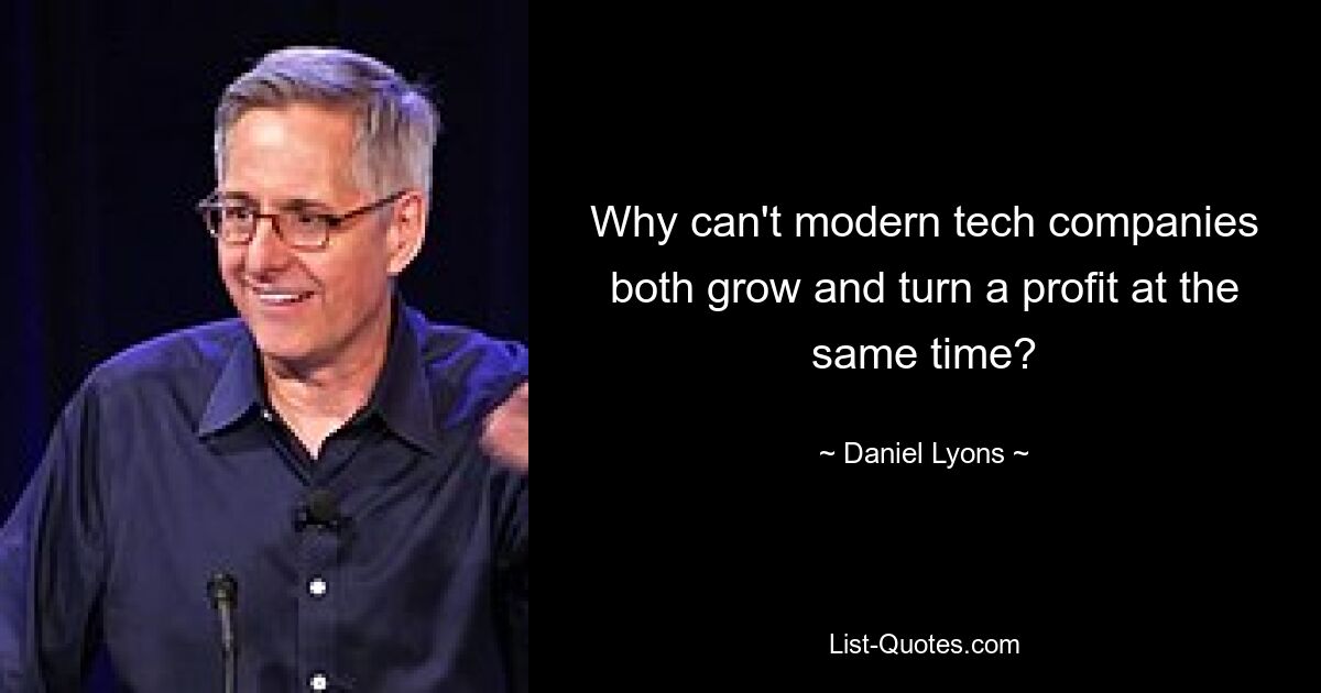 Why can't modern tech companies both grow and turn a profit at the same time? — © Daniel Lyons