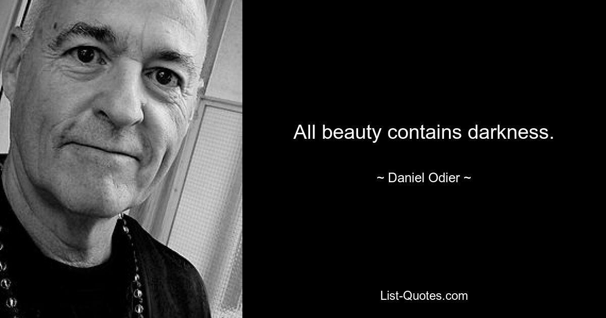 All beauty contains darkness. — © Daniel Odier