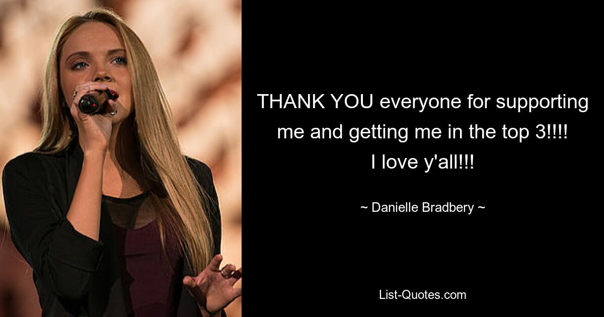 THANK YOU everyone for supporting me and getting me in the top 3!!!! I love y'all!!! — © Danielle Bradbery