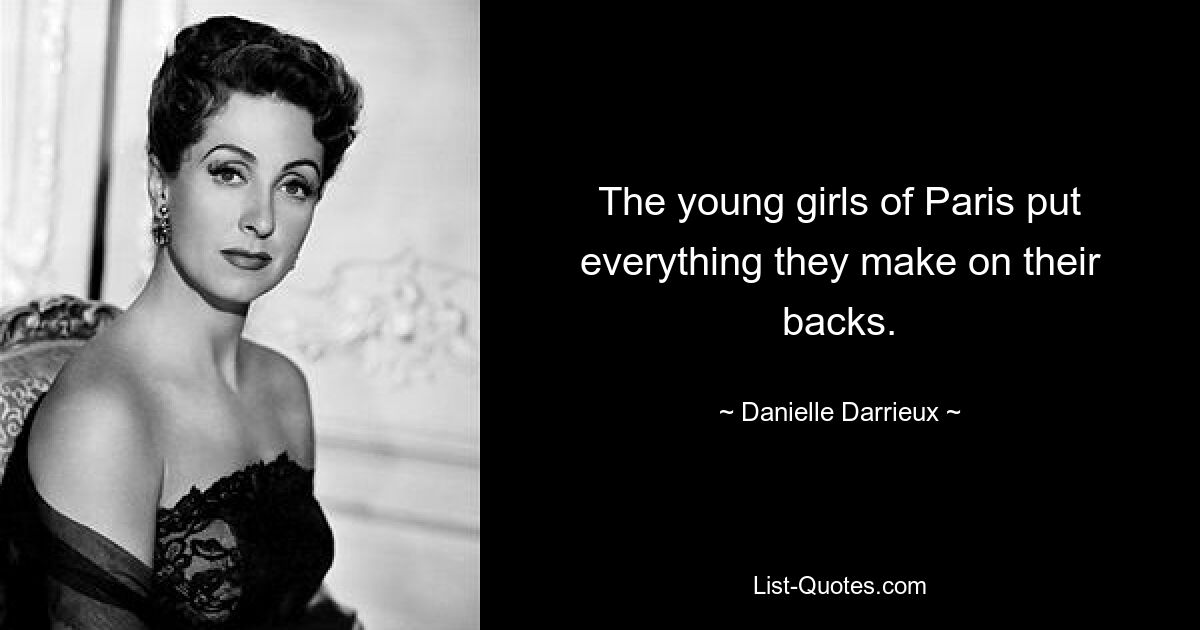 The young girls of Paris put everything they make on their backs. — © Danielle Darrieux