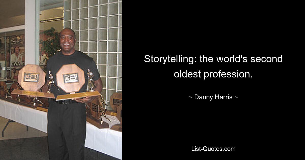 Storytelling: the world's second oldest profession. — © Danny Harris