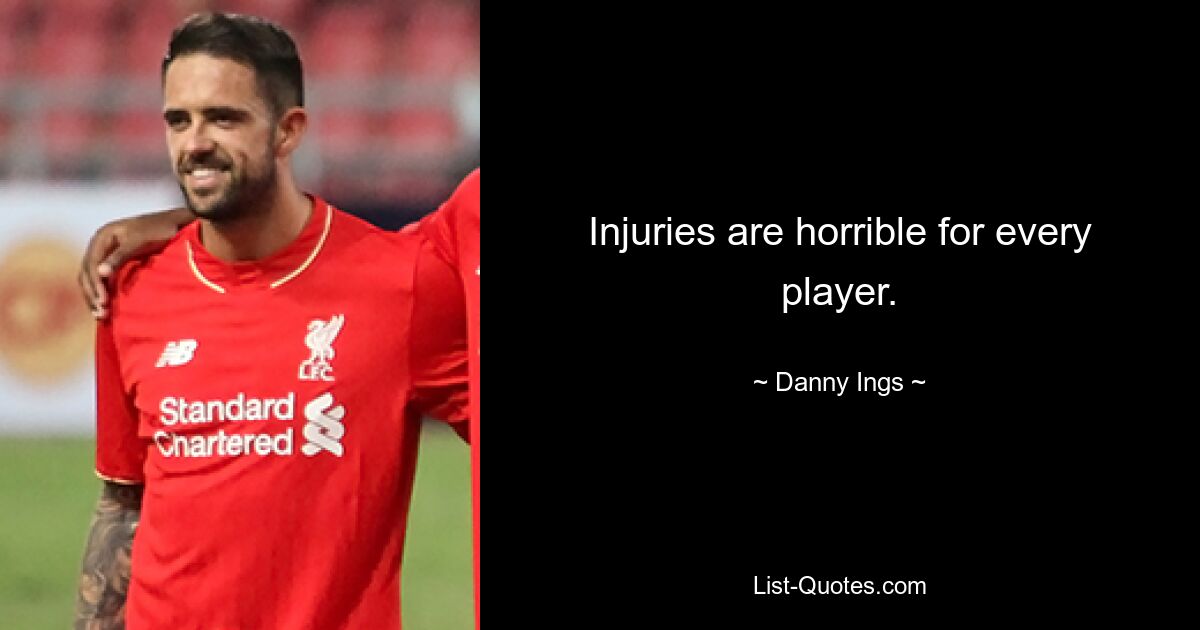 Injuries are horrible for every player. — © Danny Ings