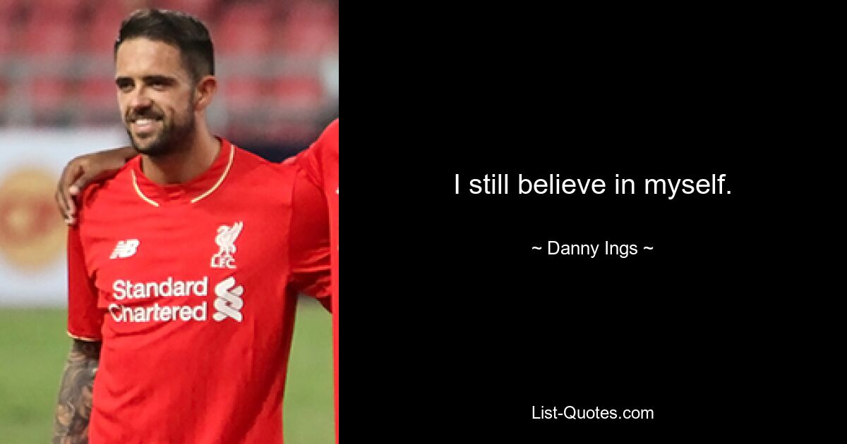 I still believe in myself. — © Danny Ings