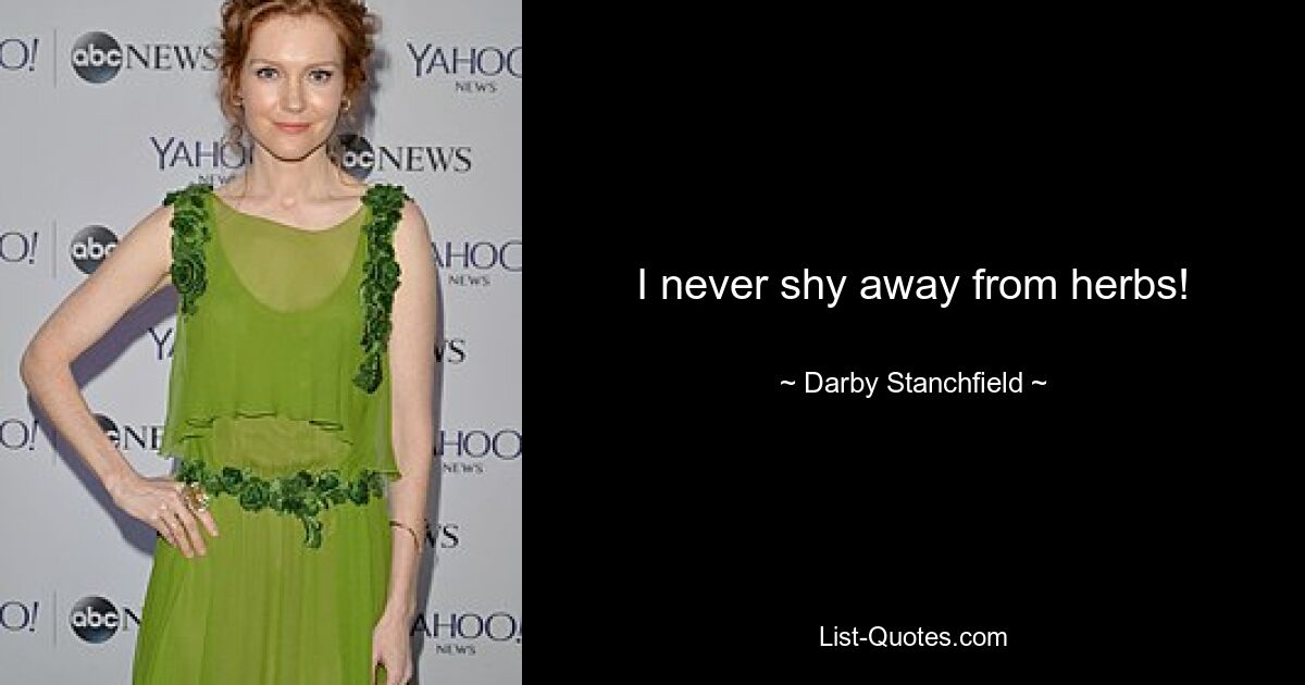 I never shy away from herbs! — © Darby Stanchfield