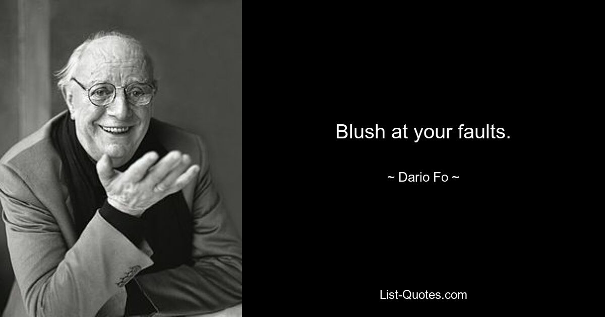 Blush at your faults. — © Dario Fo