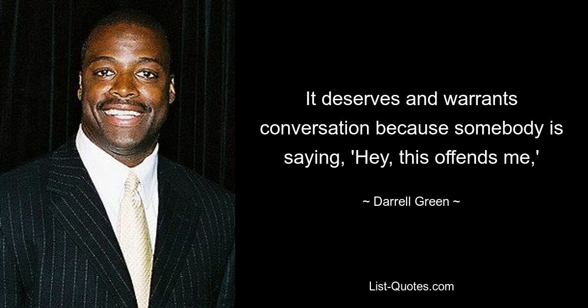 It deserves and warrants conversation because somebody is saying, 'Hey, this offends me,' — © Darrell Green