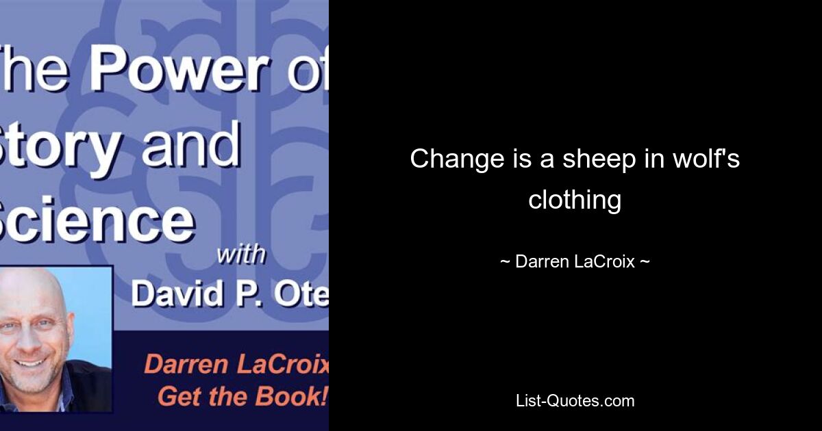 Change is a sheep in wolf's clothing — © Darren LaCroix