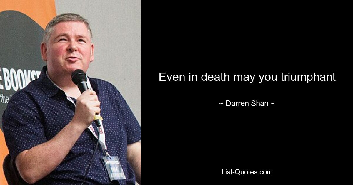 Even in death may you triumphant — © Darren Shan