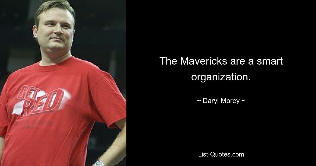 The Mavericks are a smart organization. — © Daryl Morey