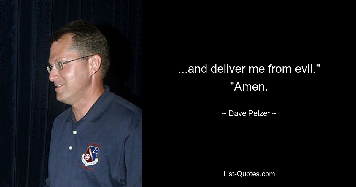 ...and deliver me from evil." "Amen. — © Dave Pelzer