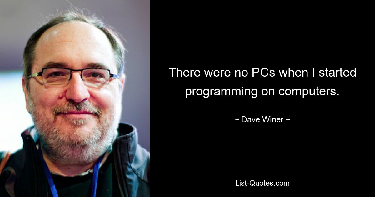 Когда я начал программировать на компьютерах, компьютеров еще не было. — © Дэйв Винер 