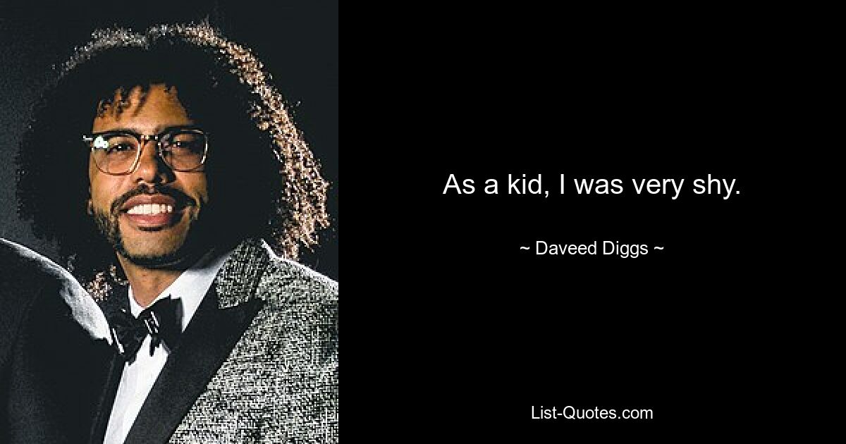 As a kid, I was very shy. — © Daveed Diggs