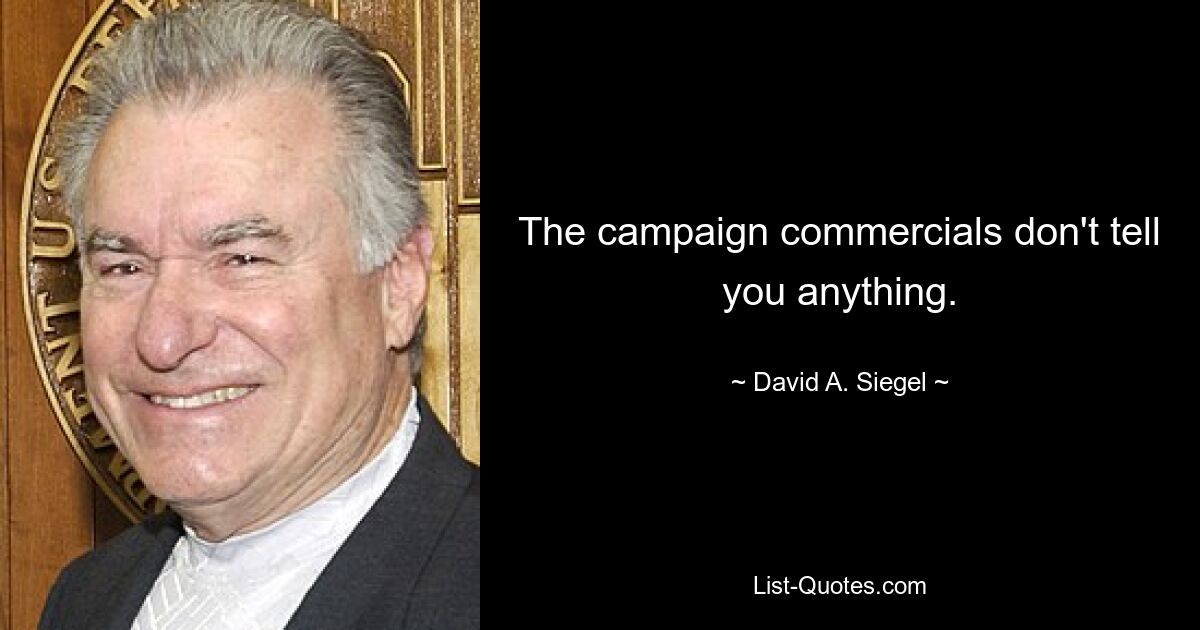 The campaign commercials don't tell you anything. — © David A. Siegel