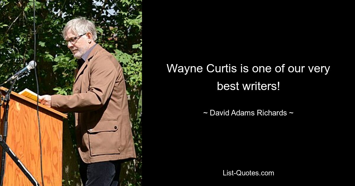 Wayne Curtis is one of our very best writers! — © David Adams Richards