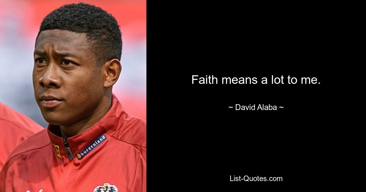 Faith means a lot to me. — © David Alaba