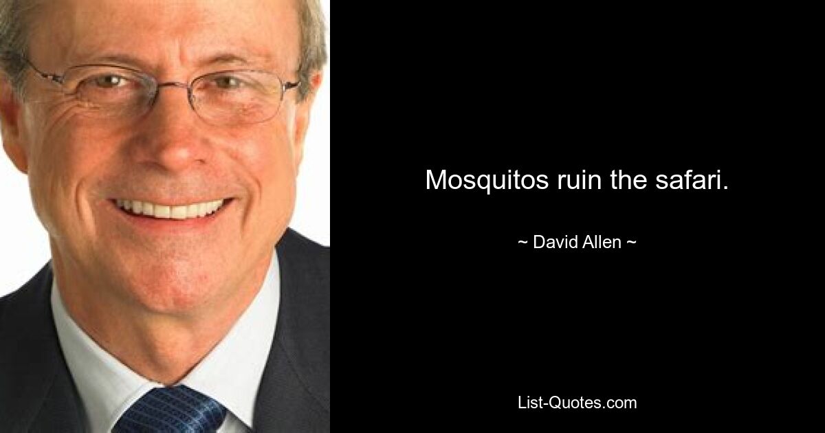 Mosquitos ruin the safari. — © David Allen