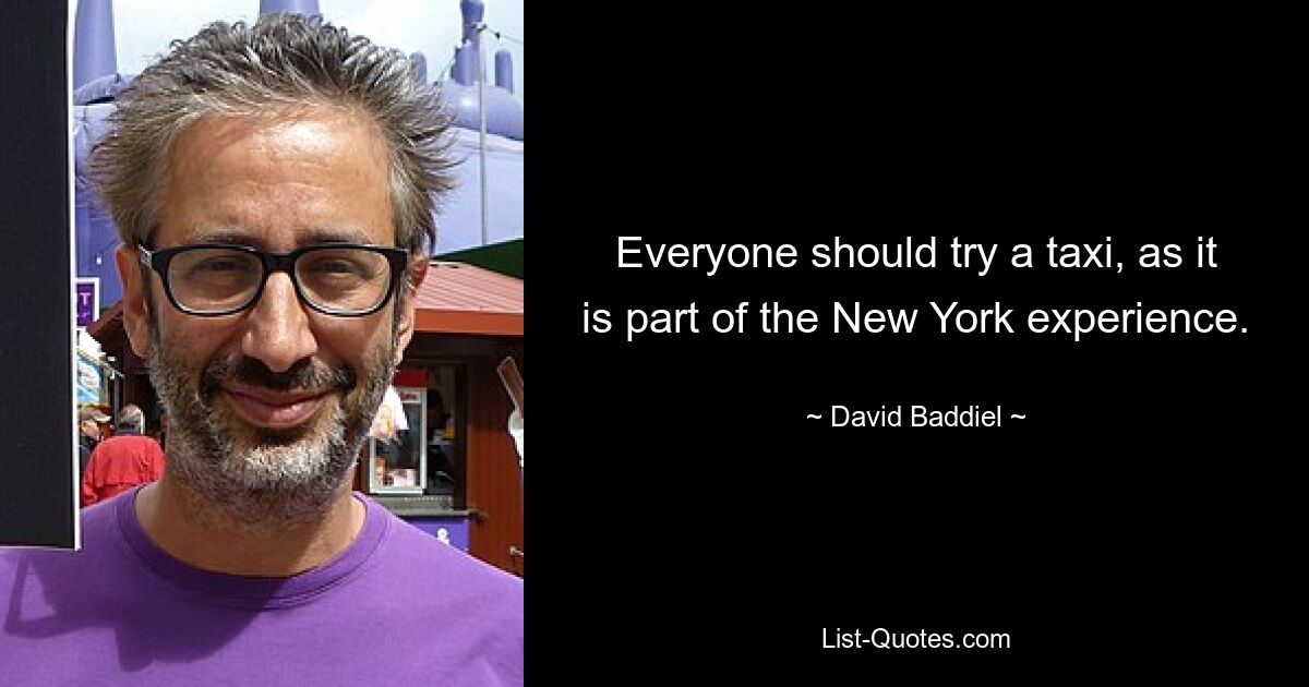 Everyone should try a taxi, as it is part of the New York experience. — © David Baddiel