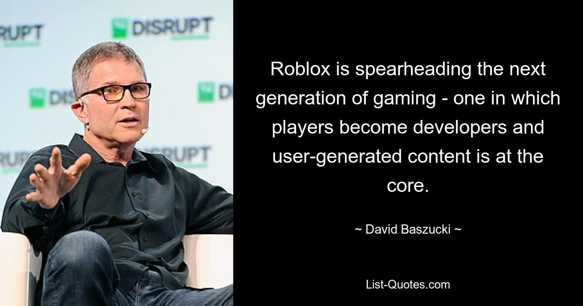 Roblox is spearheading the next generation of gaming - one in which players become developers and user-generated content is at the core. — © David Baszucki