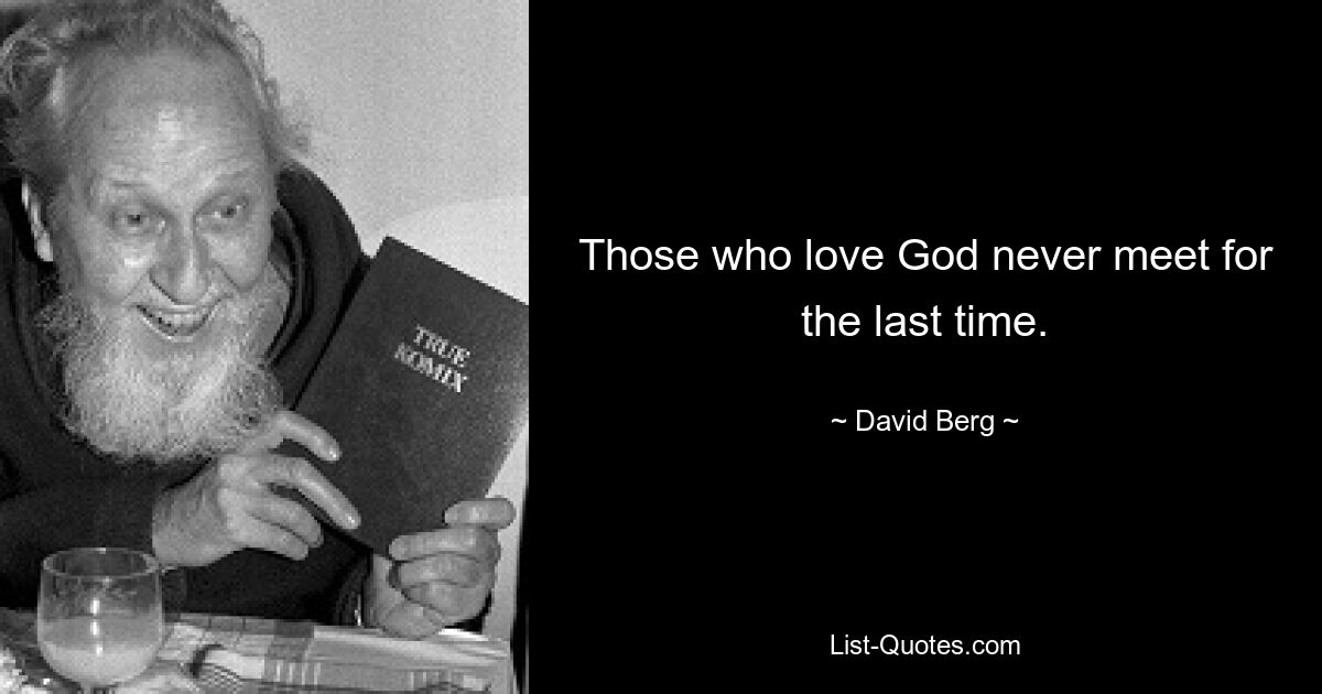 Those who love God never meet for the last time. — © David Berg