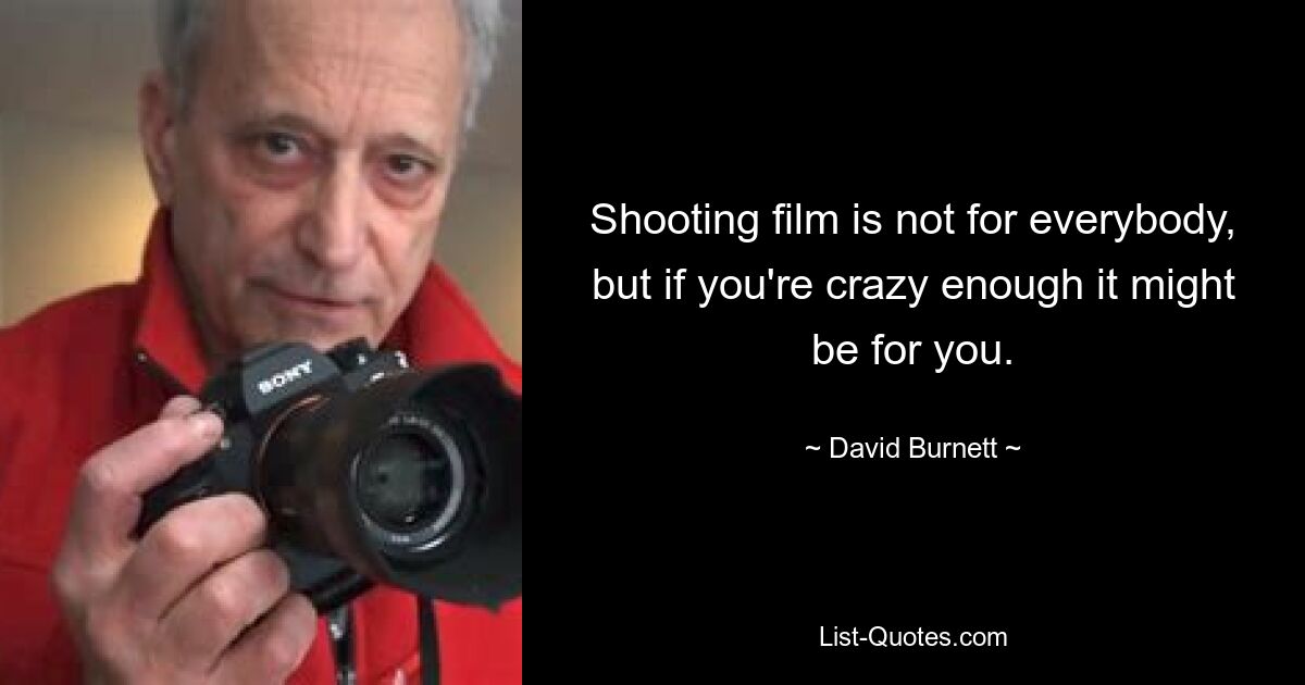 Shooting film is not for everybody, but if you're crazy enough it might be for you. — © David Burnett