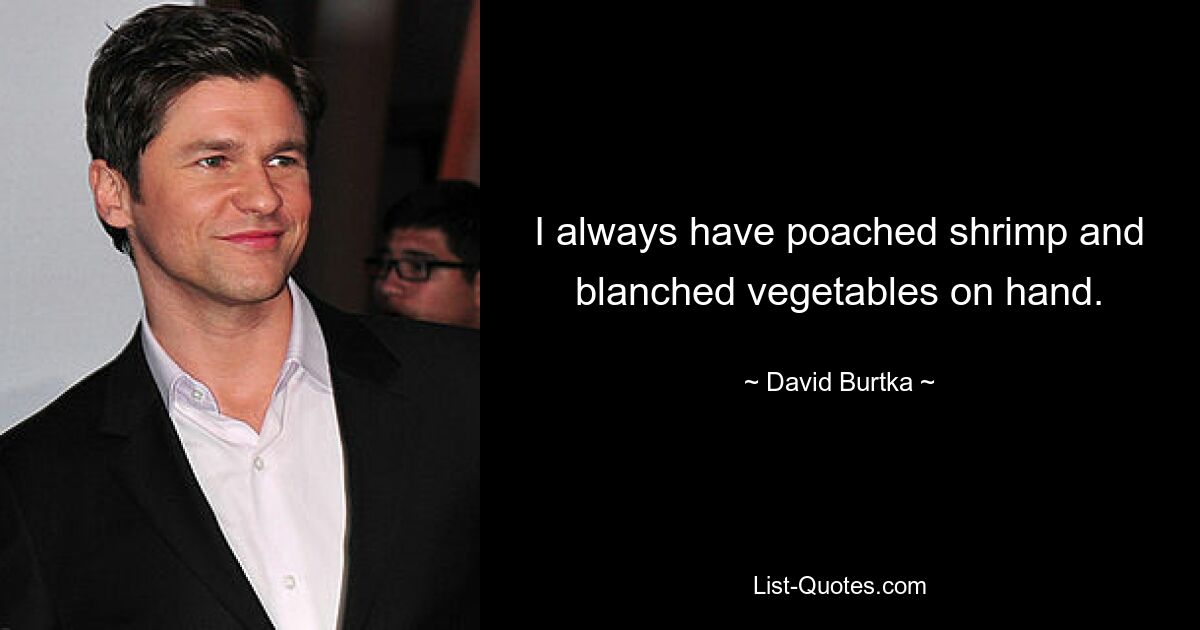 I always have poached shrimp and blanched vegetables on hand. — © David Burtka