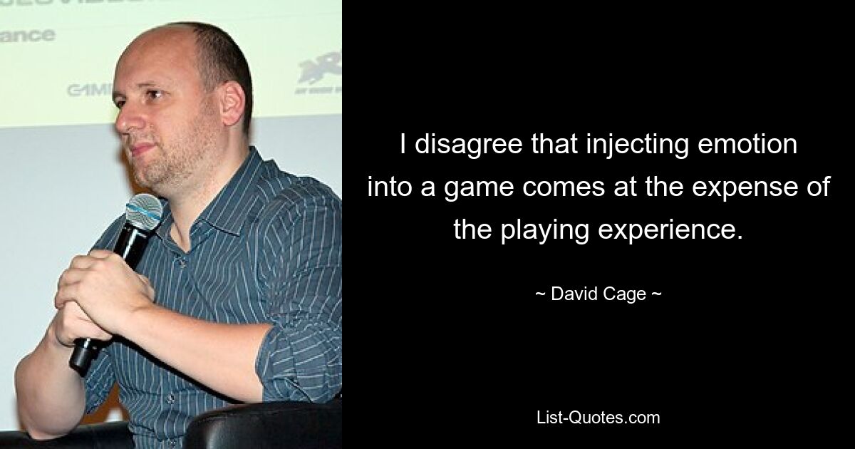 I disagree that injecting emotion into a game comes at the expense of the playing experience. — © David Cage