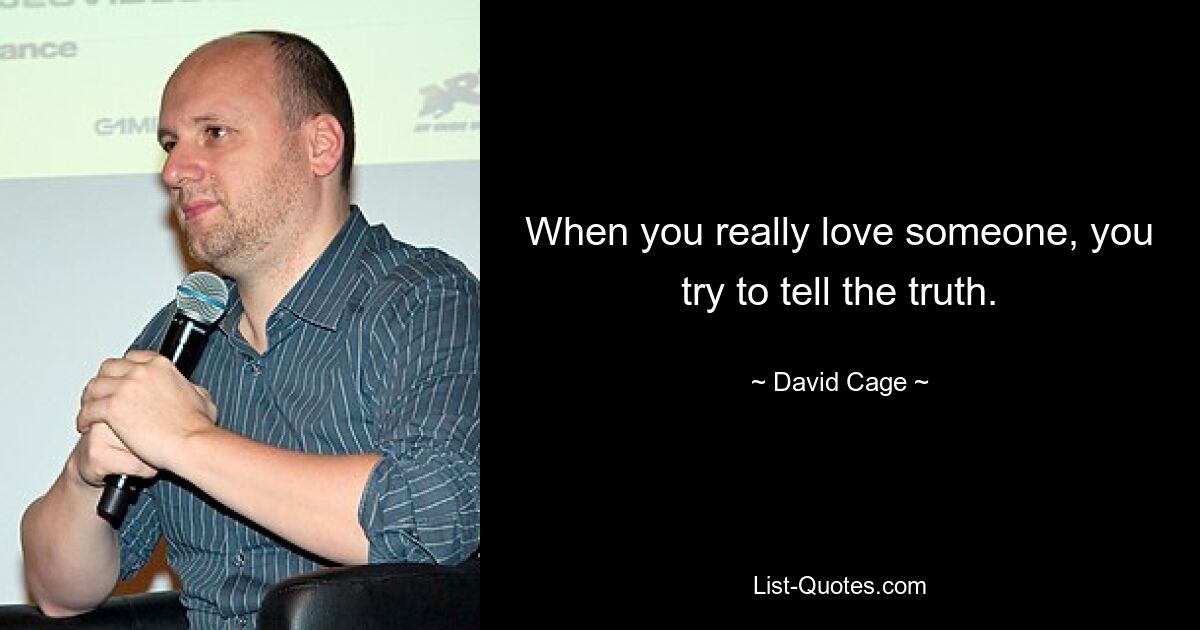 When you really love someone, you try to tell the truth. — © David Cage