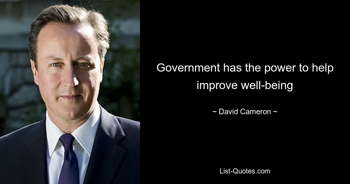 Government has the power to help improve well-being — © David Cameron