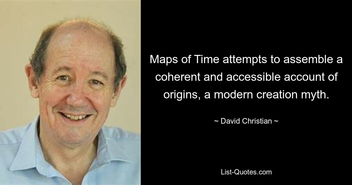 Maps of Time attempts to assemble a coherent and accessible account of origins, a modern creation myth. — © David Christian