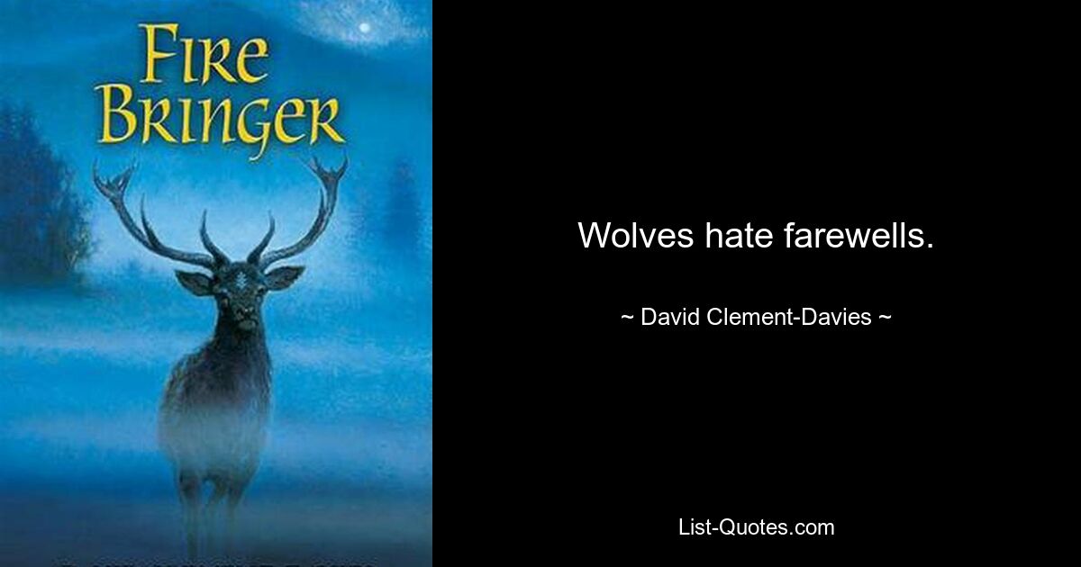 Wolves hate farewells. — © David Clement-Davies