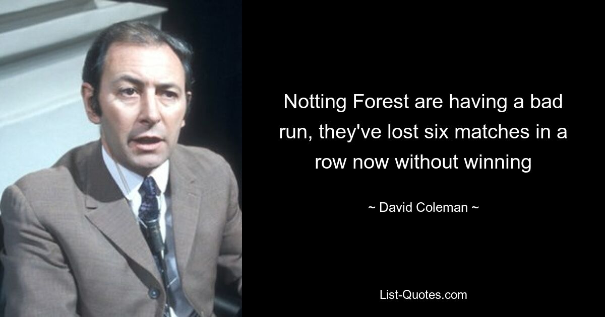 Notting Forest are having a bad run, they've lost six matches in a row now without winning — © David Coleman