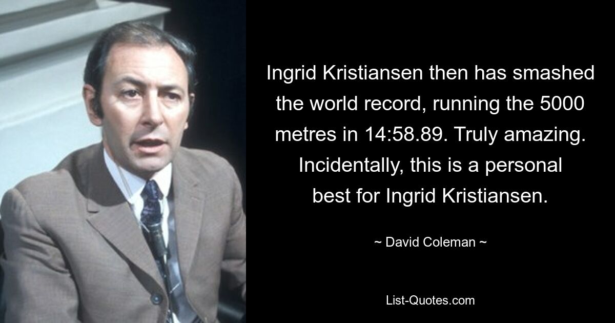 Ingrid Kristiansen then has smashed the world record, running the 5000 metres in 14:58.89. Truly amazing. Incidentally, this is a personal best for Ingrid Kristiansen. — © David Coleman