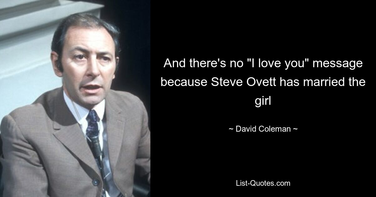 And there's no "I love you" message because Steve Ovett has married the girl — © David Coleman