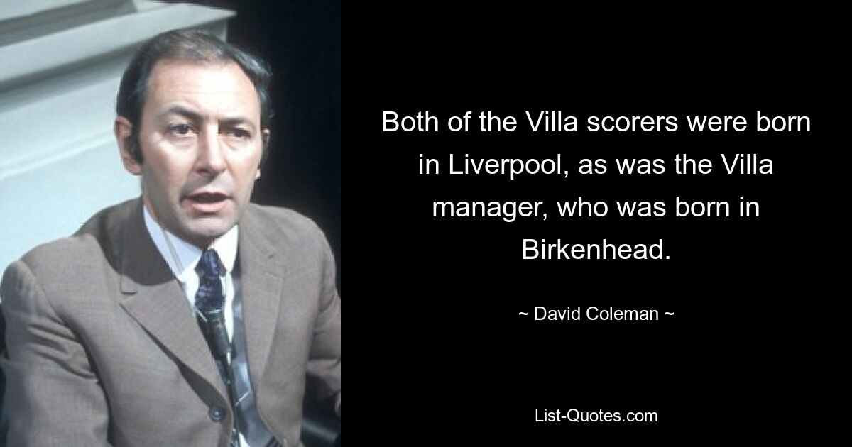 Both of the Villa scorers were born in Liverpool, as was the Villa manager, who was born in Birkenhead. — © David Coleman