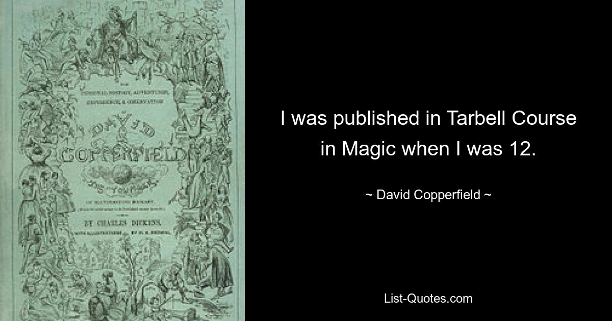 I was published in Tarbell Course in Magic when I was 12. — © David Copperfield