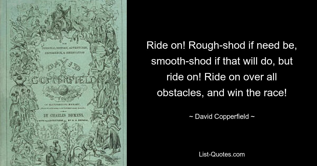 Ездить на! Обуты грубо, если нужно, обуты гладко, если нужно, но езжайте! Преодолей все препятствия и выиграй гонку! — © Дэвид Копперфильд 
