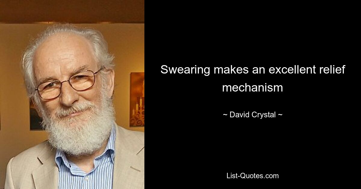 Swearing makes an excellent relief mechanism — © David Crystal