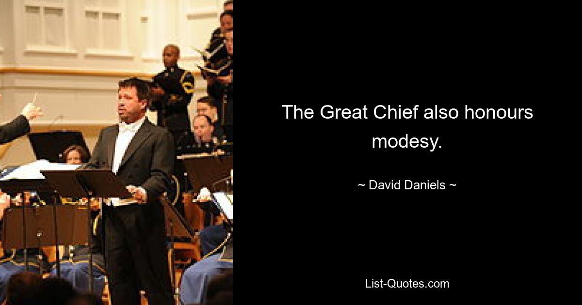 The Great Chief also honours modesy. — © David Daniels