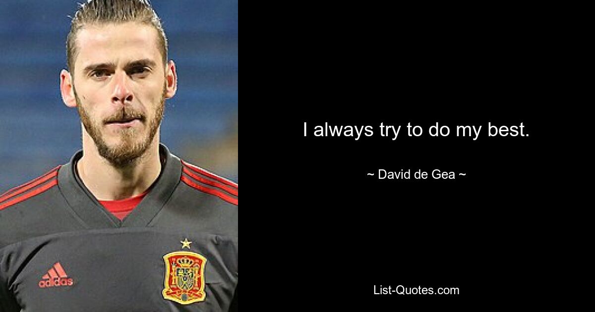 I always try to do my best. — © David de Gea