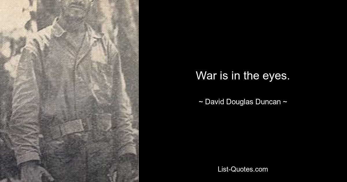 War is in the eyes. — © David Douglas Duncan