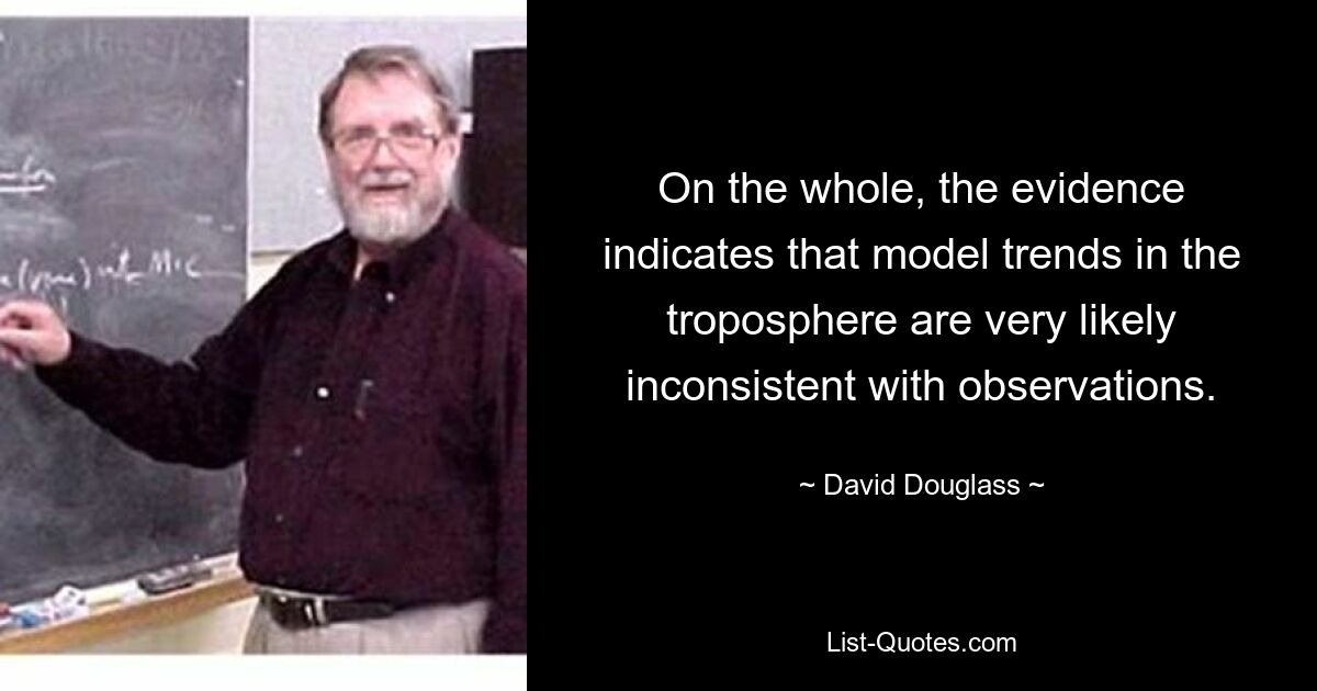 В целом данные указывают на то, что модельные тренды в тропосфере, скорее всего, не согласуются с наблюдениями. — © Дэвид Дуглас 