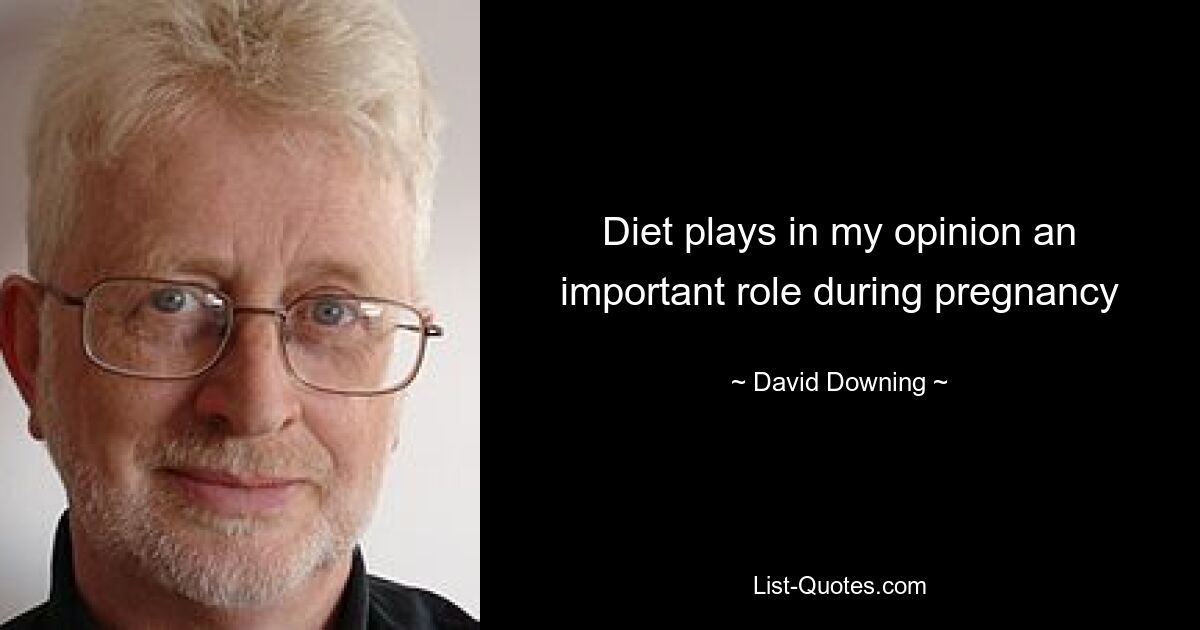 Diet plays in my opinion an important role during pregnancy — © David Downing