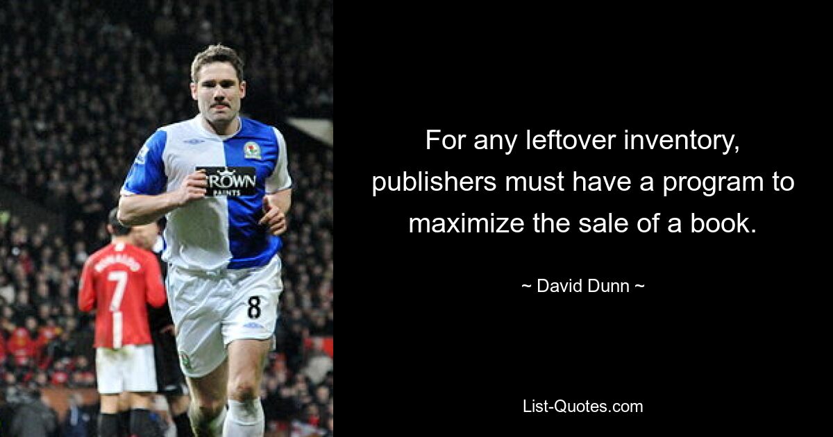 For any leftover inventory, publishers must have a program to maximize the sale of a book. — © David Dunn