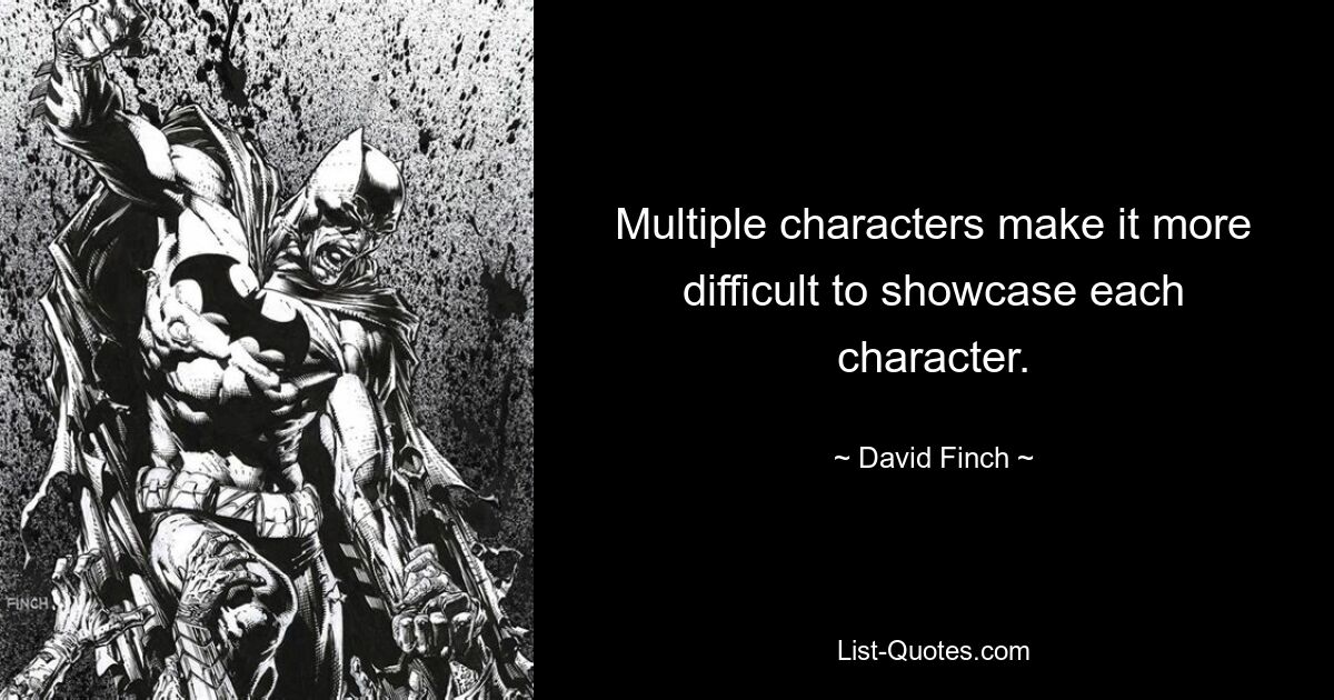 Multiple characters make it more difficult to showcase each character. — © David Finch