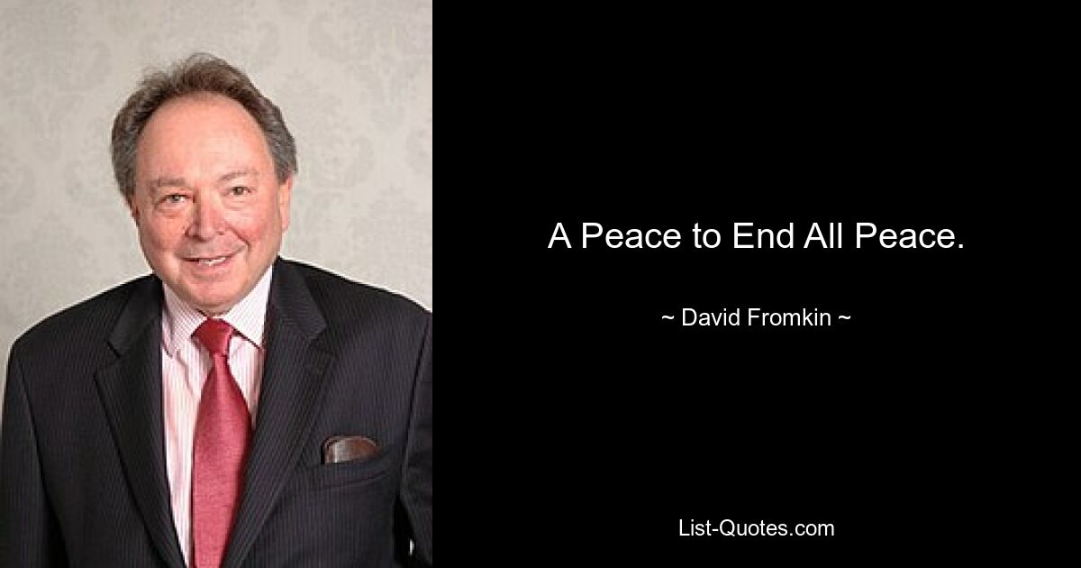 A Peace to End All Peace. — © David Fromkin