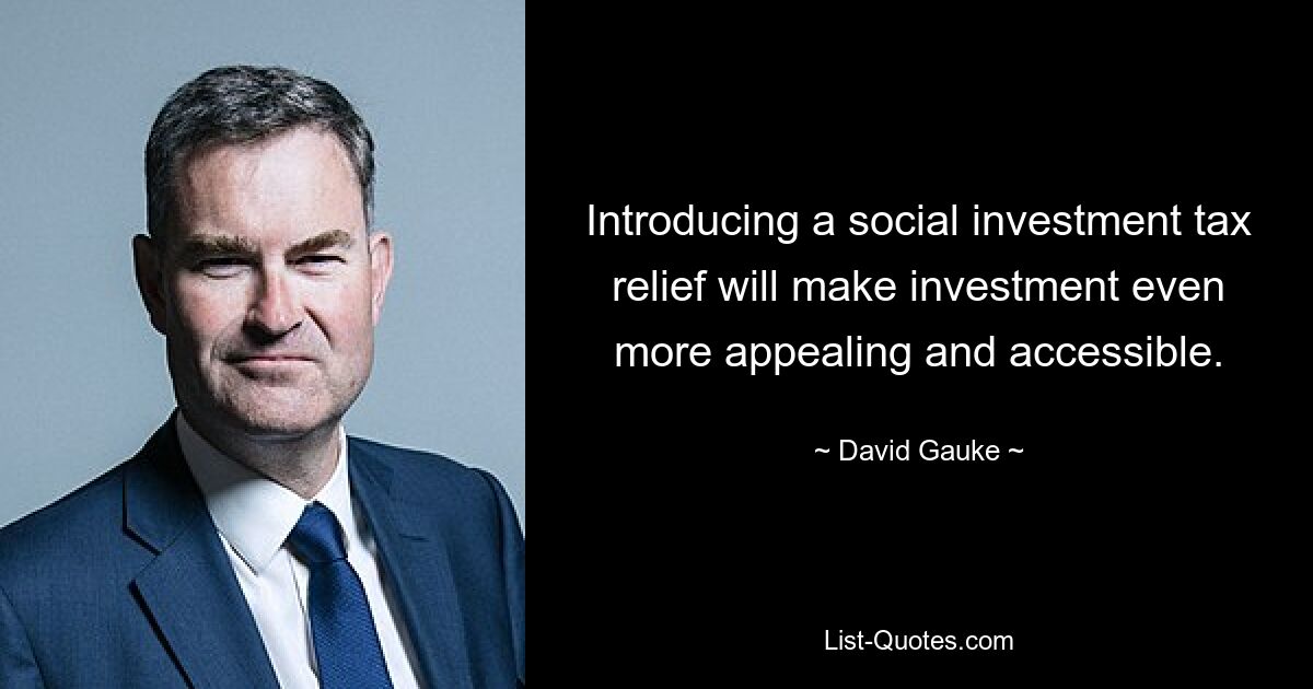 Introducing a social investment tax relief will make investment even more appealing and accessible. — © David Gauke