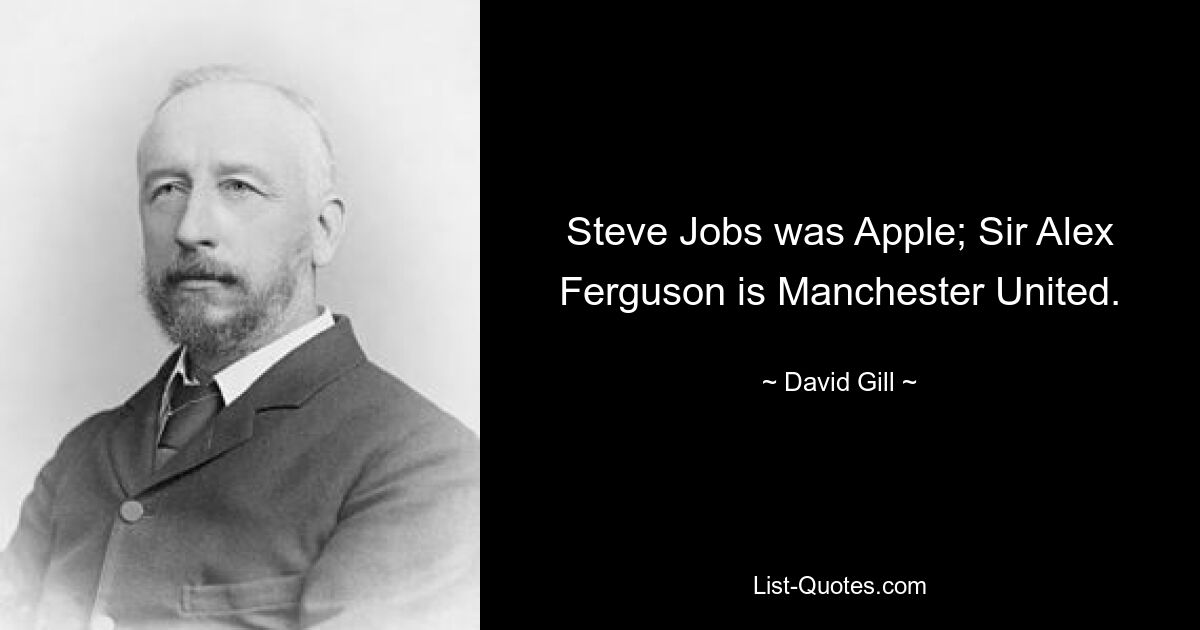 Steve Jobs was Apple; Sir Alex Ferguson is Manchester United. — © David Gill