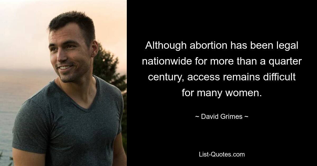 Although abortion has been legal nationwide for more than a quarter century, access remains difficult for many women. — © David Grimes