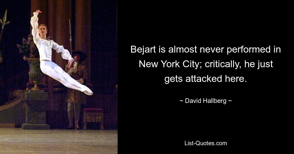 Bejart is almost never performed in New York City; critically, he just gets attacked here. — © David Hallberg